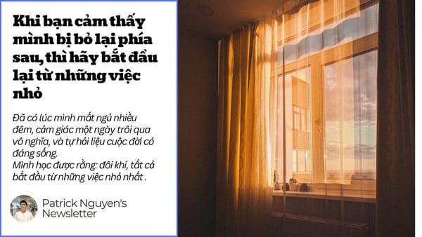 Khi bạn cảm thấy mình bị bỏ lại phía sau, thì hãy bắt đầu lại từ những việc nhỏ