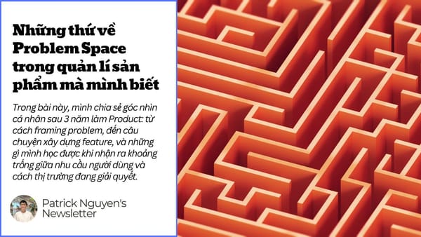 Những thứ về Problem Space trong quản lí sản phẩm mà mình biết (Phần 1)